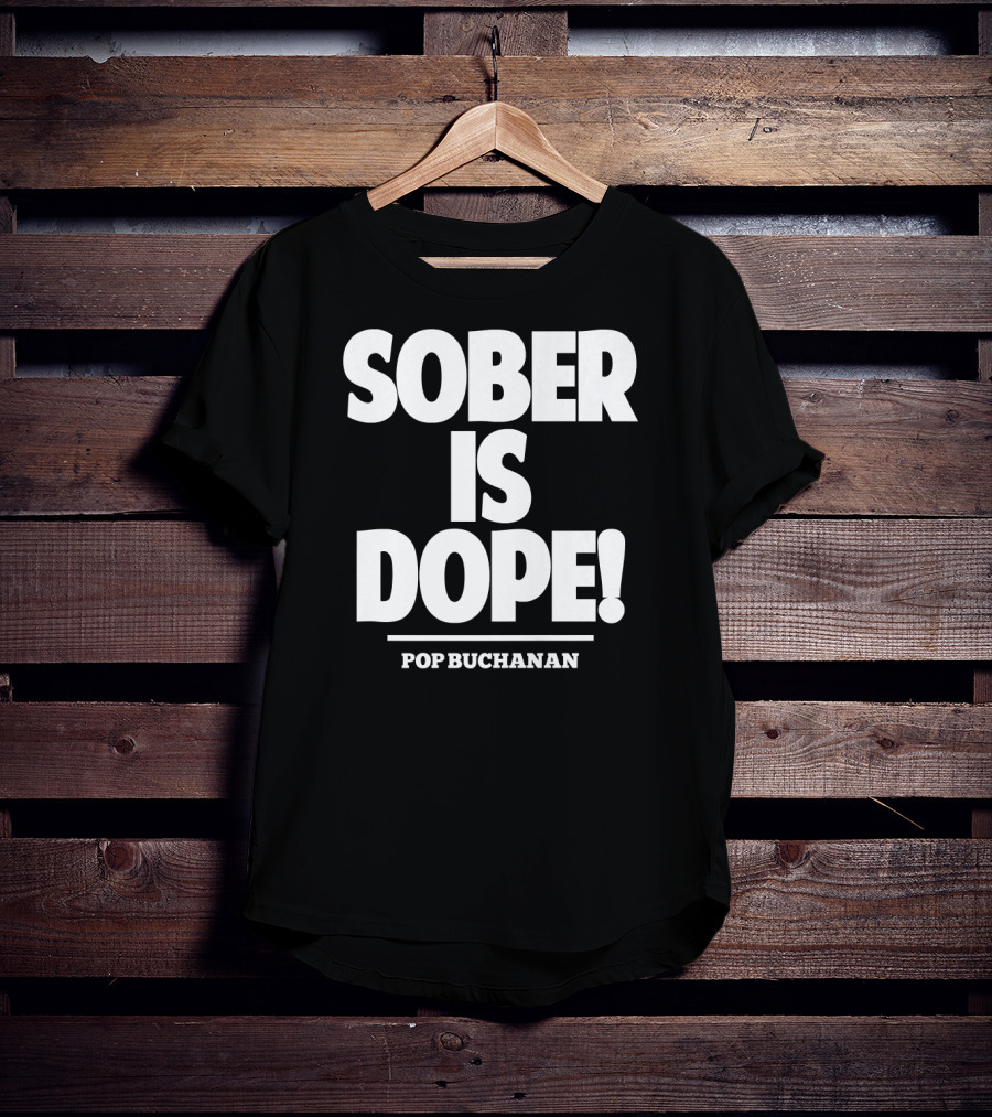 Sober Is Dope Pop Buchanan T-Shirt