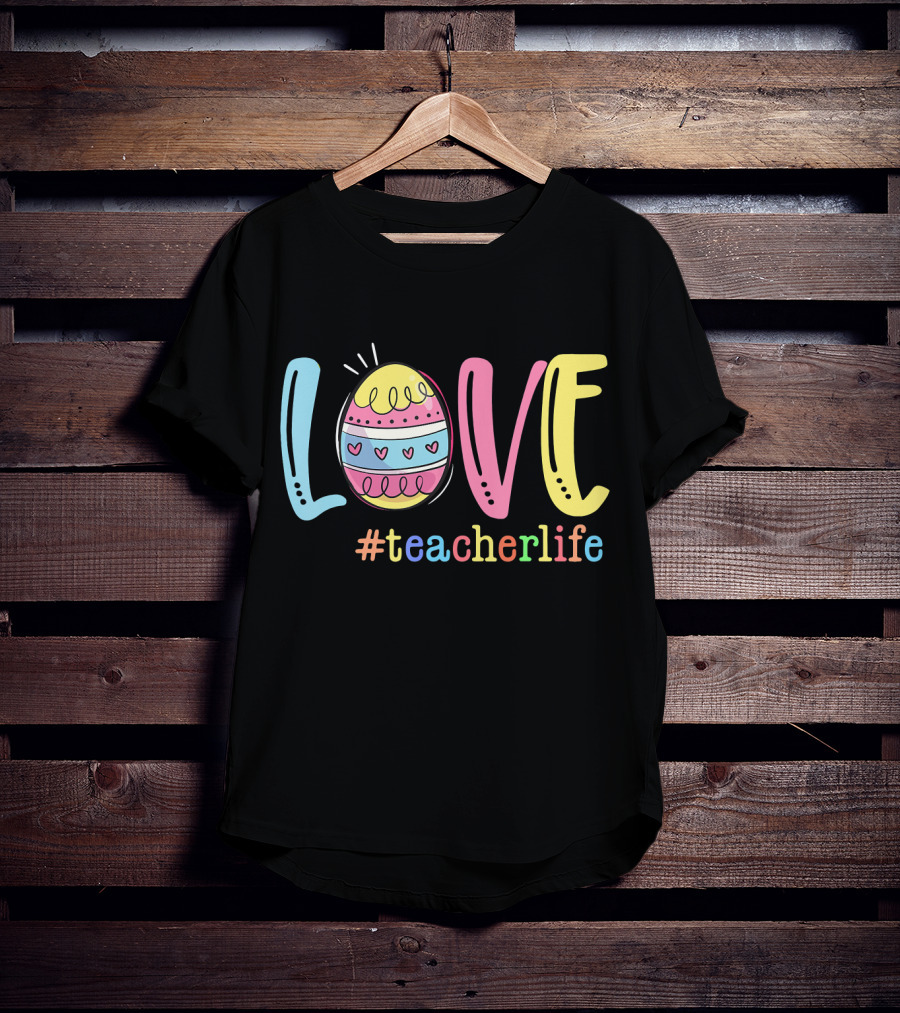 Love Easter Egg #TeacherLife Teacher Easter Day Life T-Shirt
