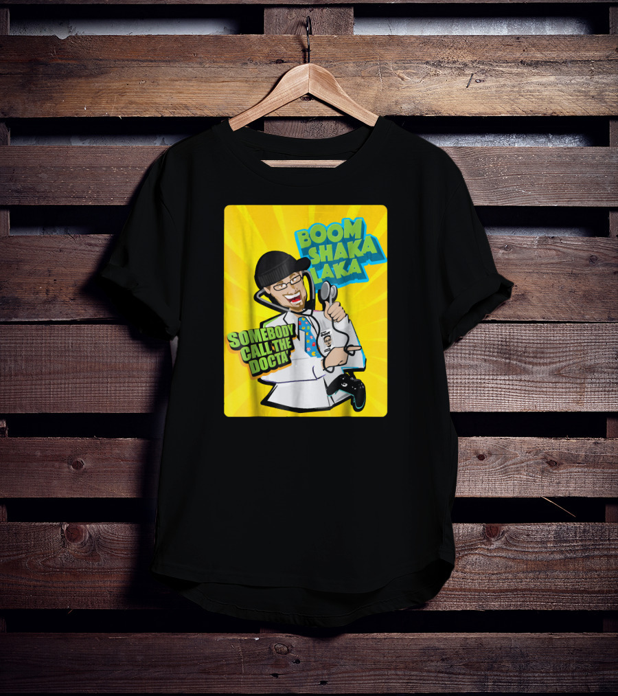 Boom Shaka Laka Somebody Call The Docta T-Shirt