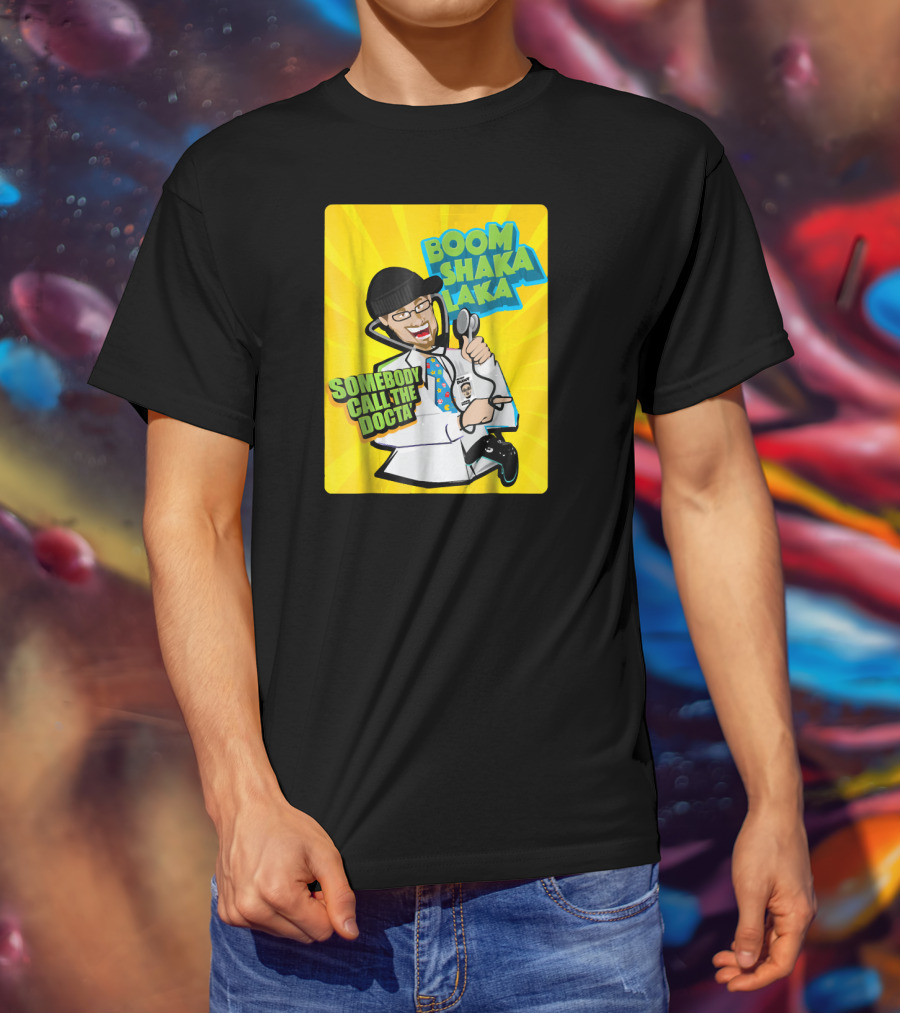Boom Shaka Laka Somebody Call The Docta T-Shirt