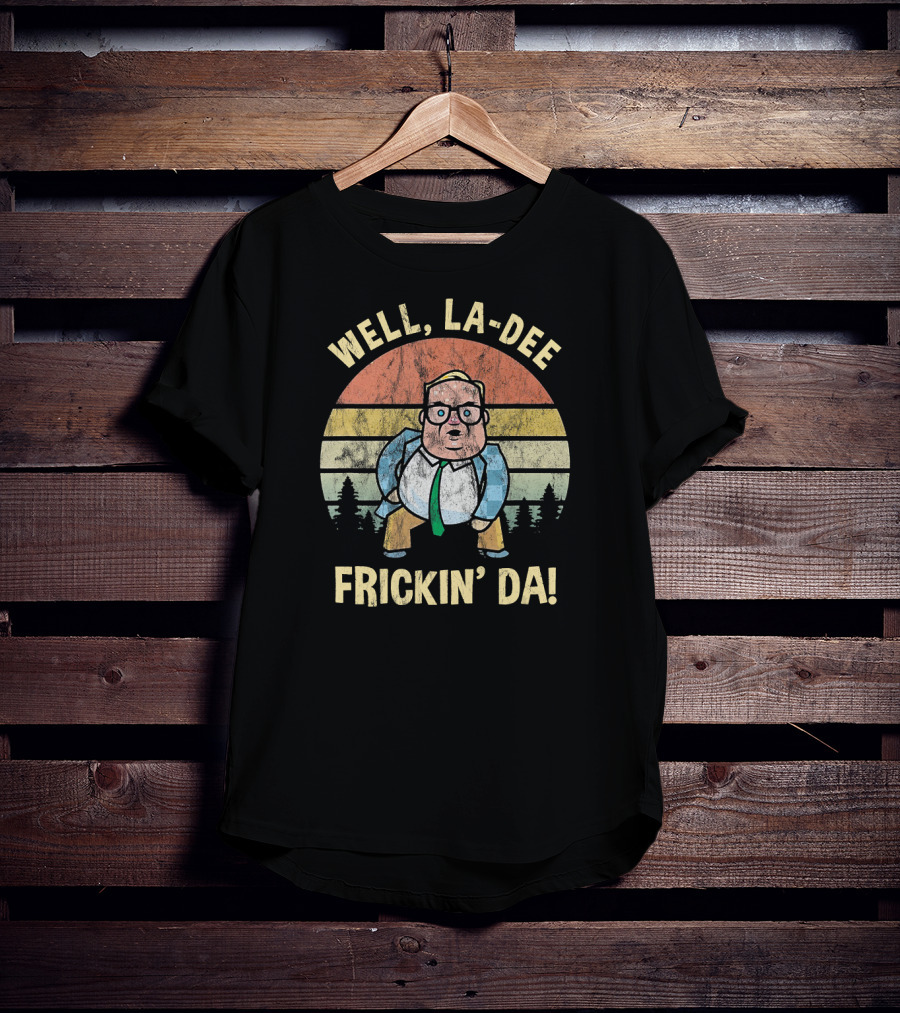 Well La Dee Frickin Da Van Down By The River Retro Motivational T-Shirt