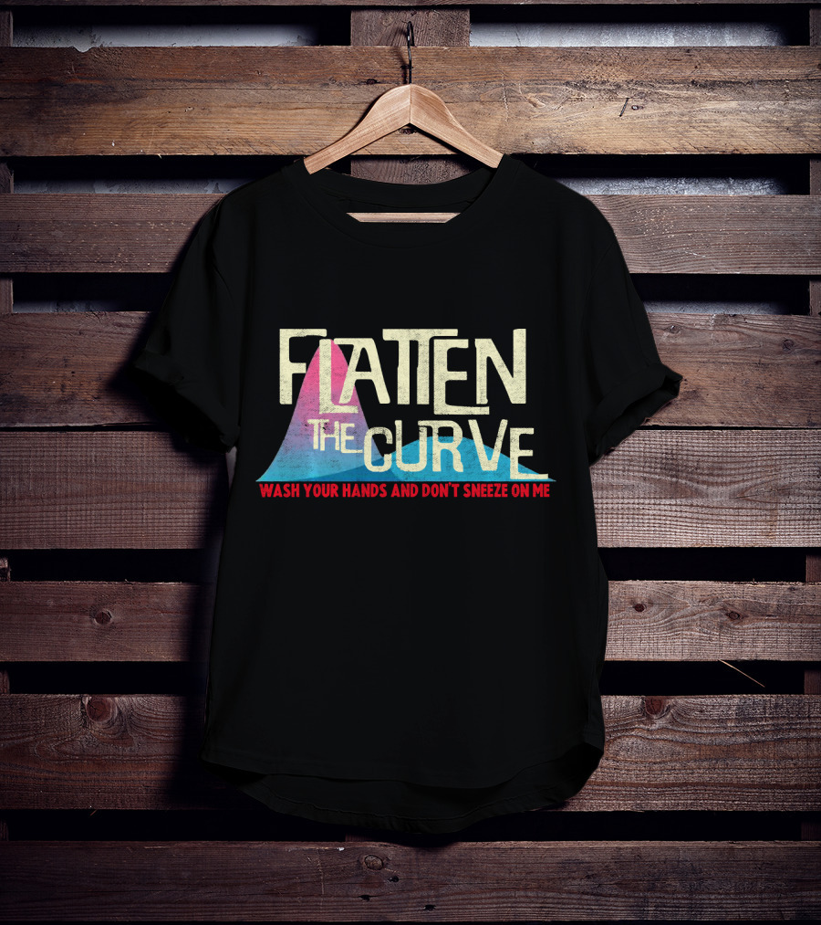 Flatten The Curve Wash Your Hands And Don't Sneeze On Me T-Shirt