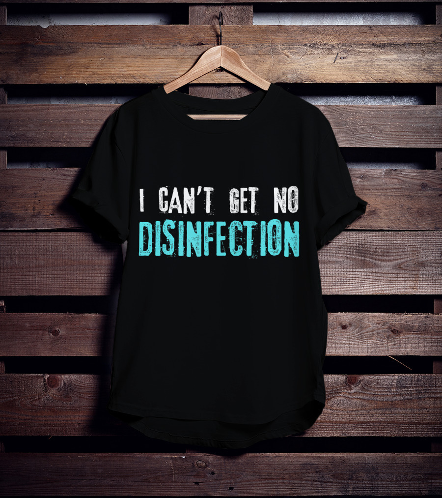 I Can't Get No Disinfection Flatten The Curve T-Shirt