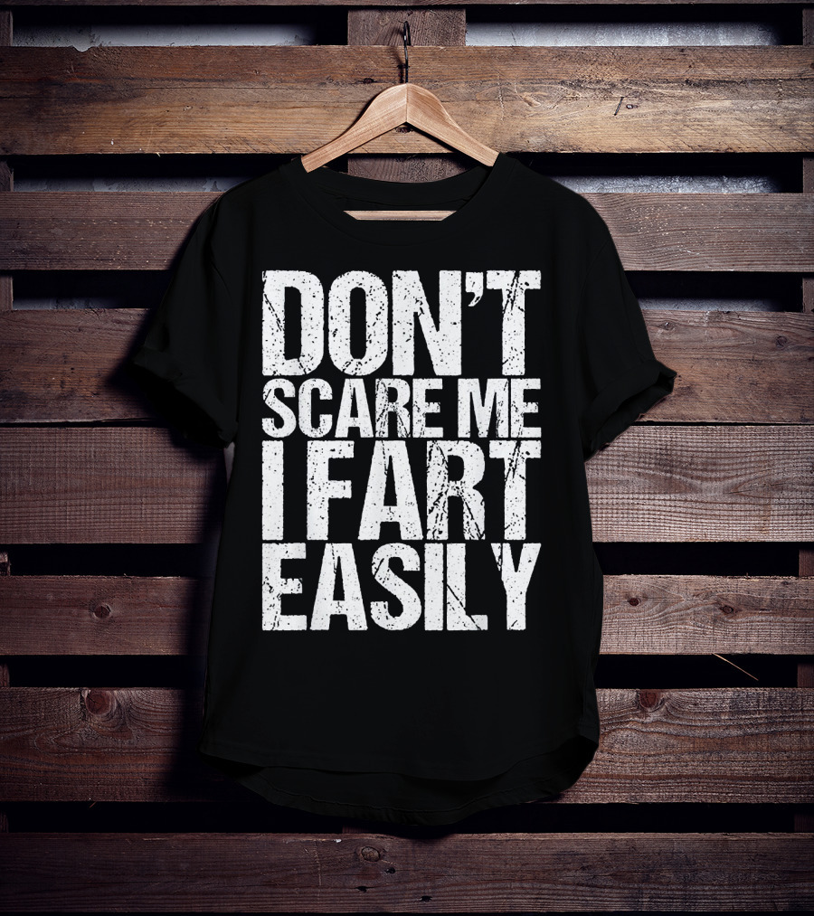 Don't Scare ME I Fart Easily T-Shirt