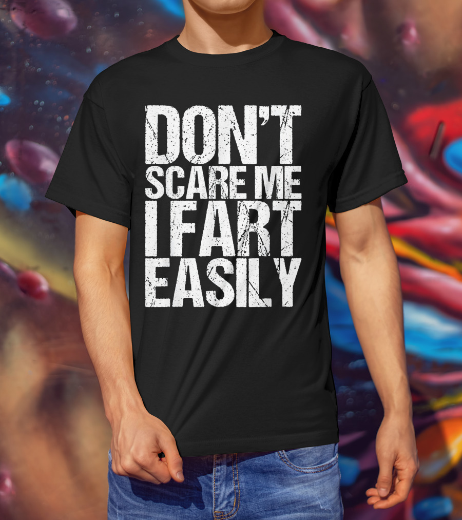 Don't Scare ME I Fart Easily T-Shirt