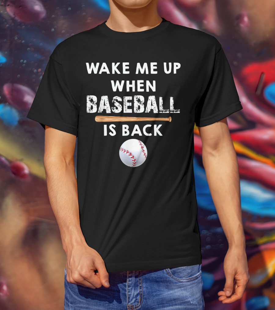 Wake Me Up When Baseball Is Back Bat And Ball T-Shirt
