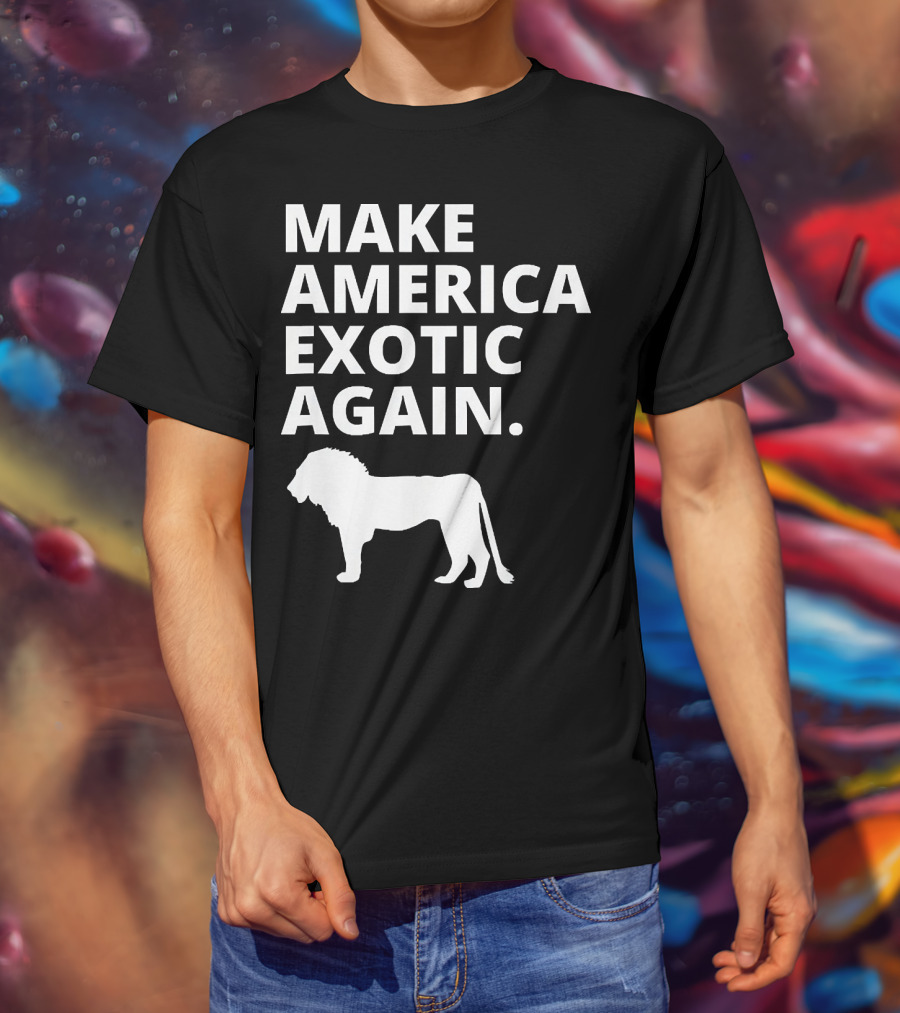 Make America Exotic Again Joe Exotic Lion T-Shirt