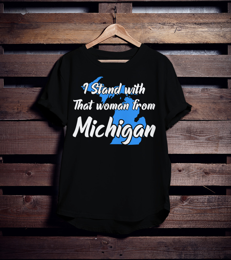 I Stand With That Woman From Michigan T-Shirt