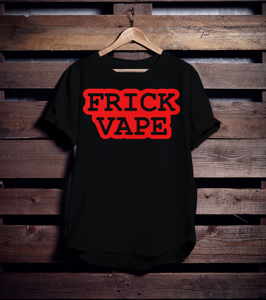 Frick Vape T-Shirt