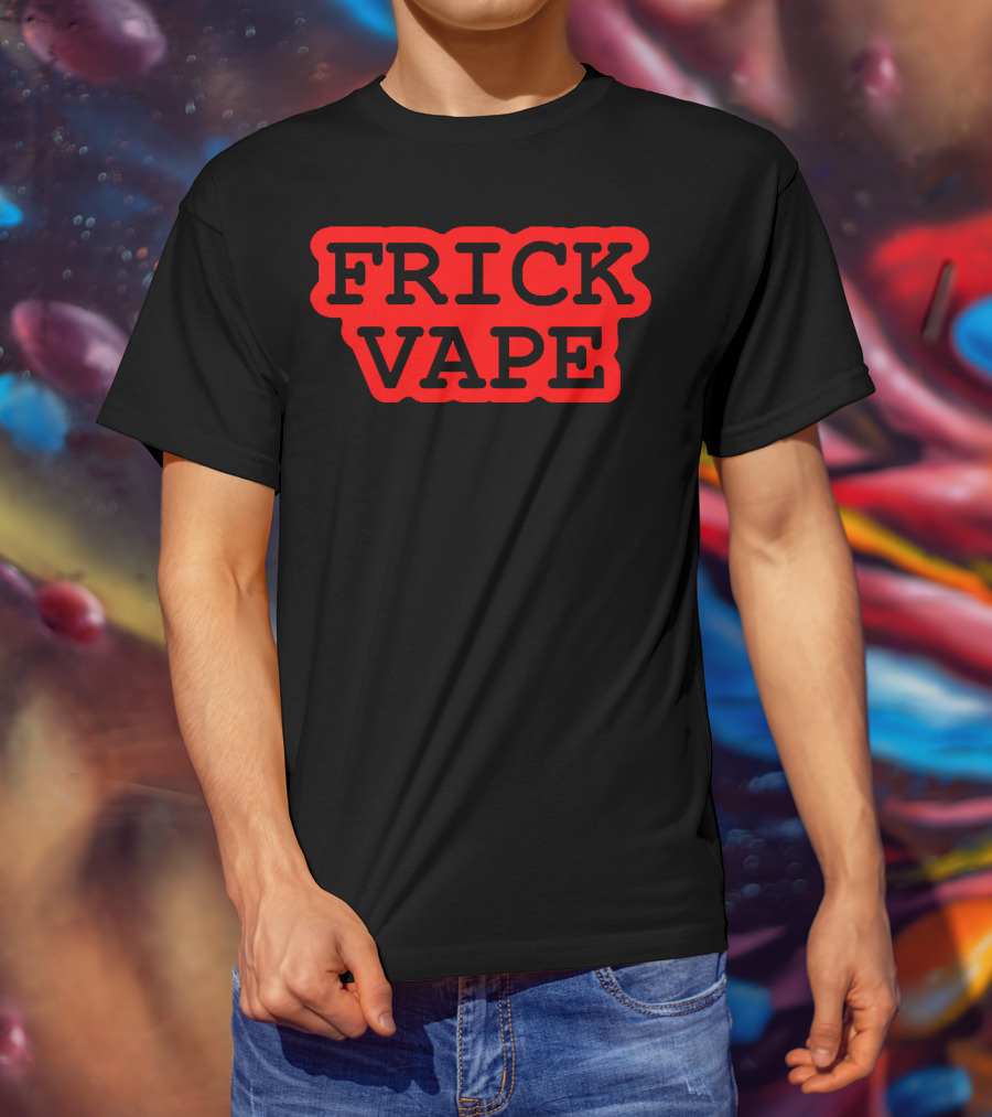 Frick Vape T-Shirt