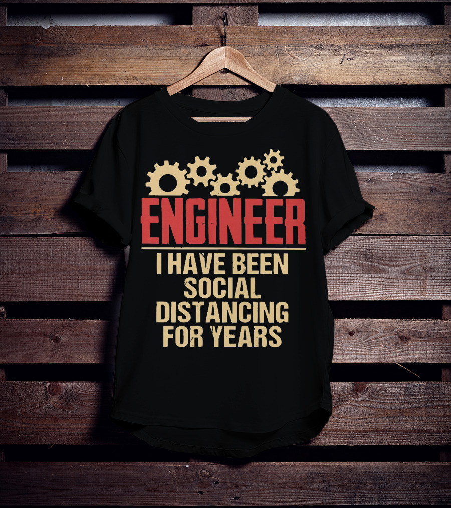 Engineer I Have Been Social Distancing For Years T-Shirt