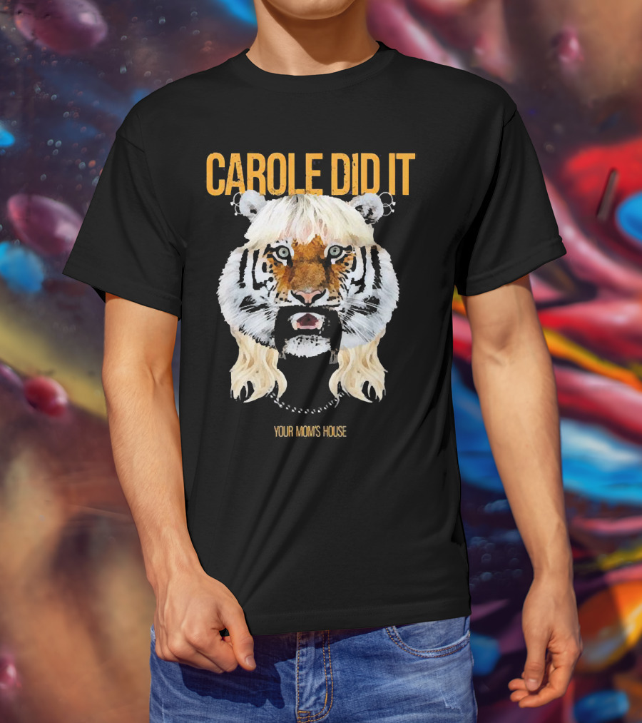 CAROLE DID IT YOUR MOM'S HOUSE Tiger Hair T-Shirt