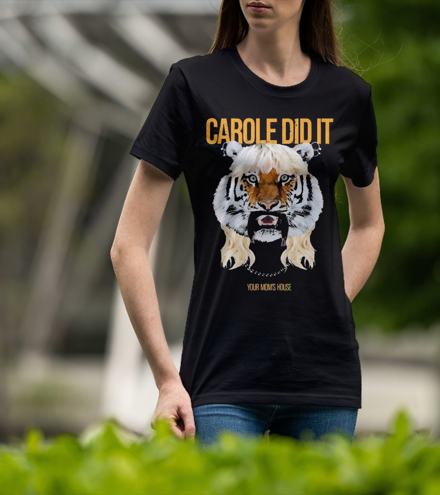 CAROLE DID IT YOUR MOM'S HOUSE Tiger Hair T-Shirt