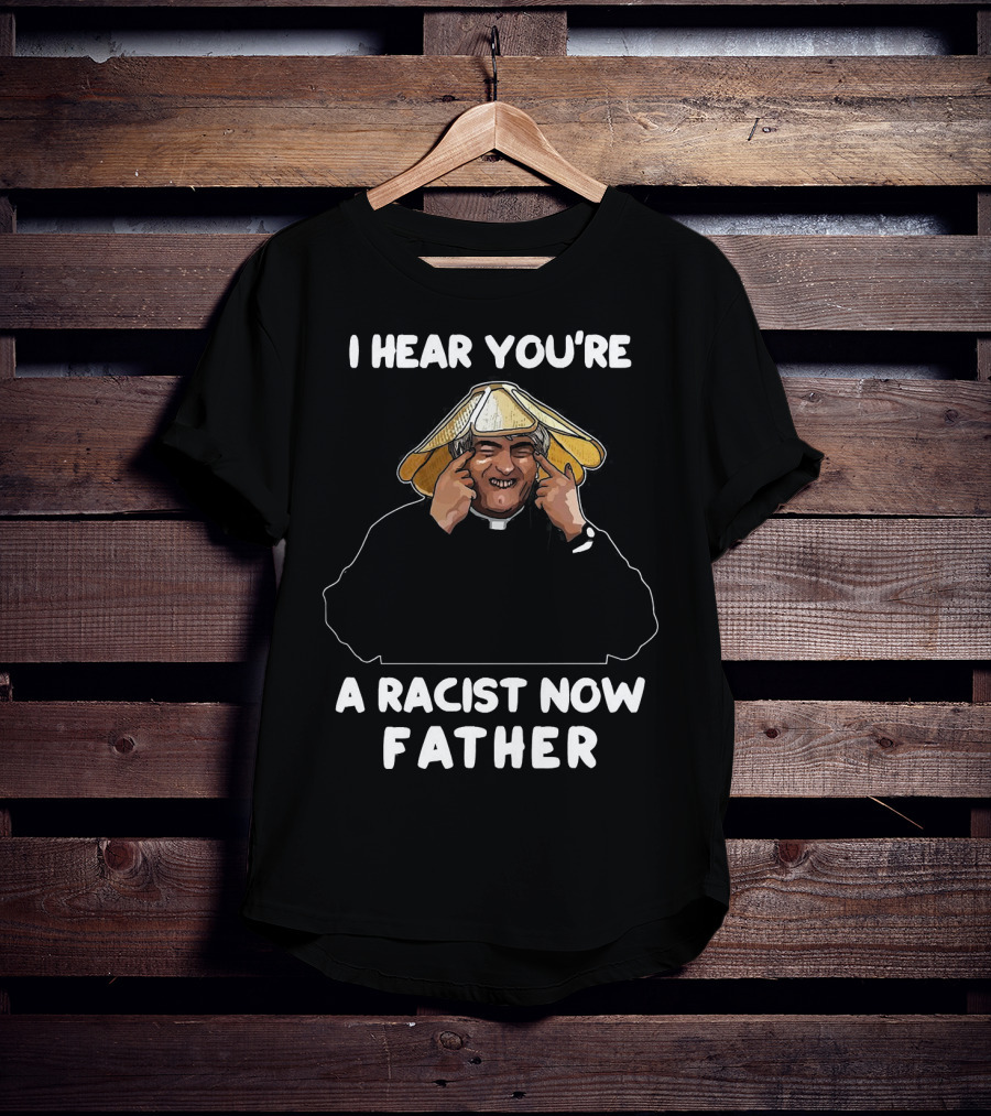 Father Ted I Hear You're A Racist Now Father Dougal McGuire Scene T-Shirt