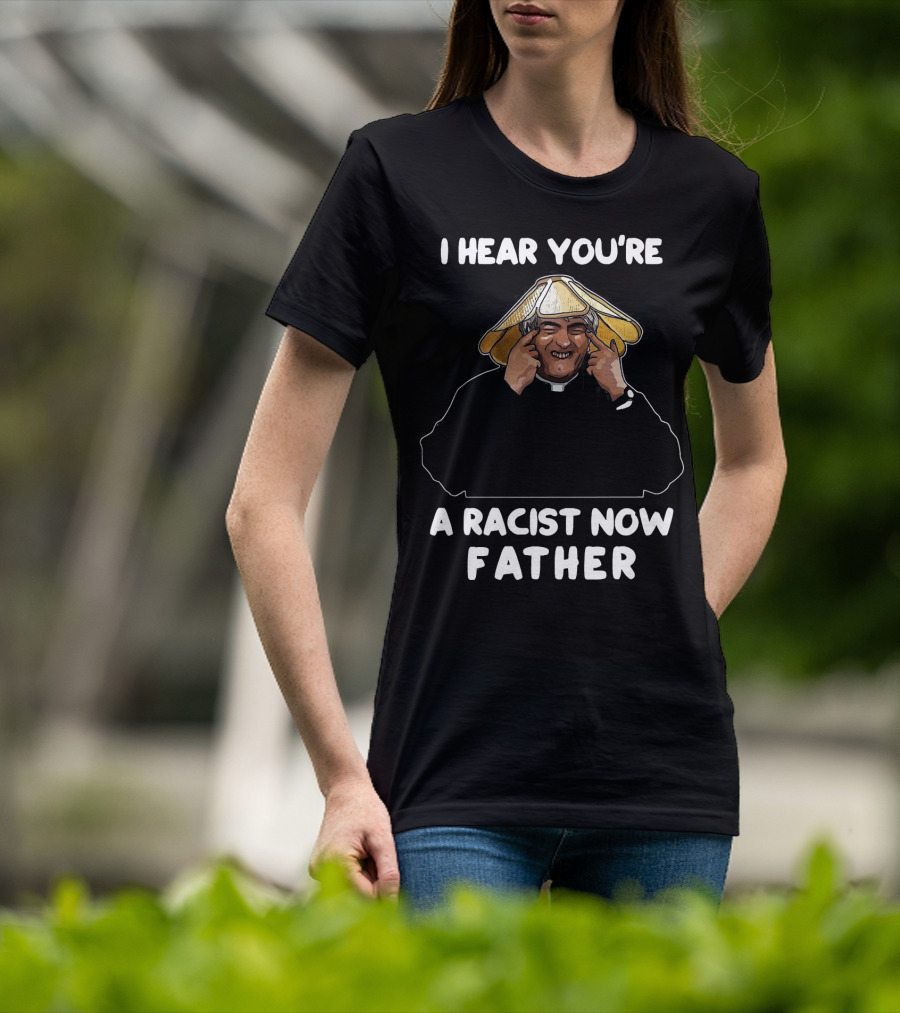 Father Ted I Hear You're A Racist Now Father Dougal McGuire Scene T-Shirt