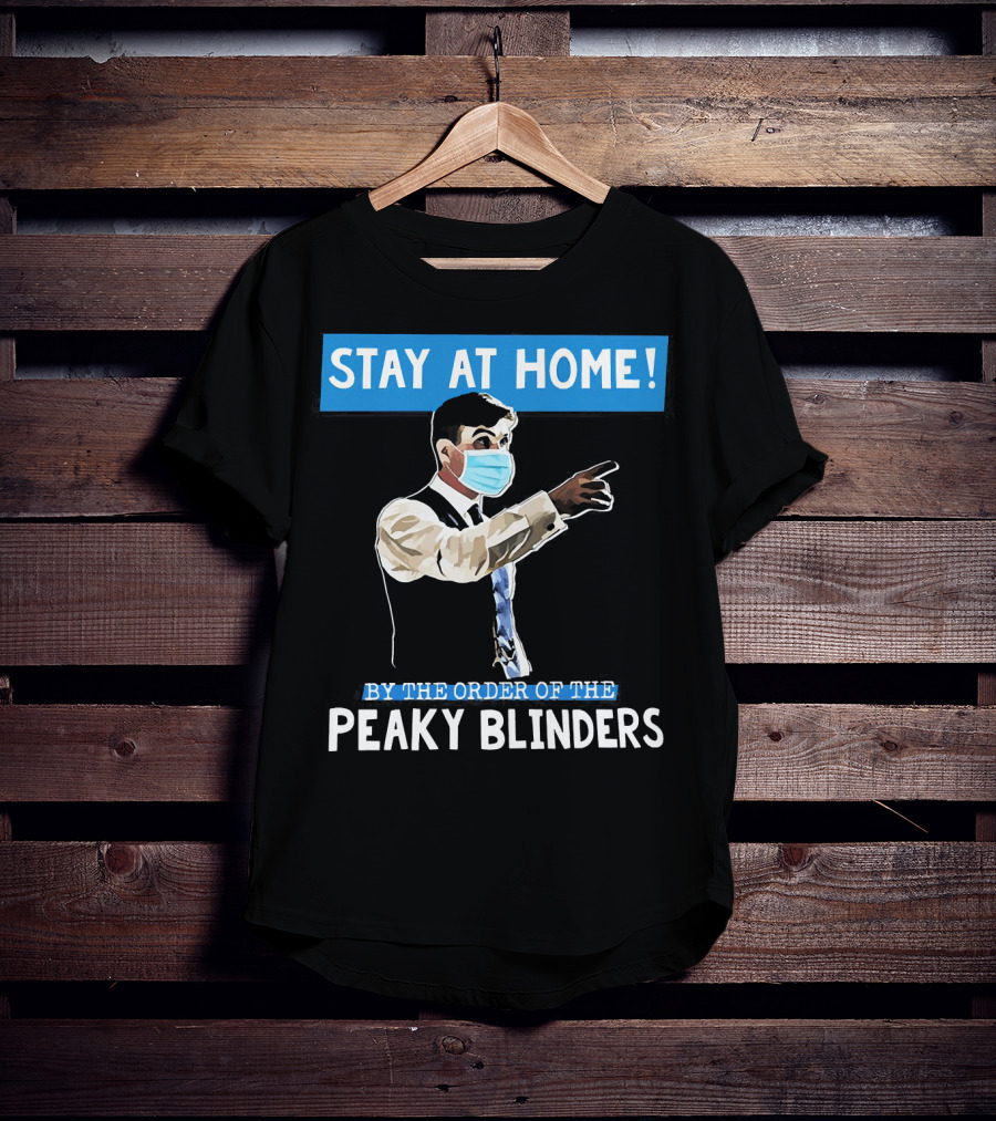 Stay At Home By The Order Of The Peaky Blinders Masked Character T-Shirt