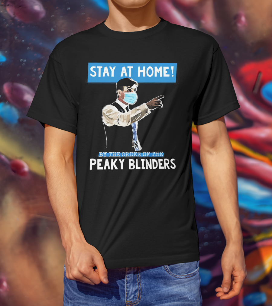 Stay At Home By The Order Of The Peaky Blinders Masked Character T-Shirt