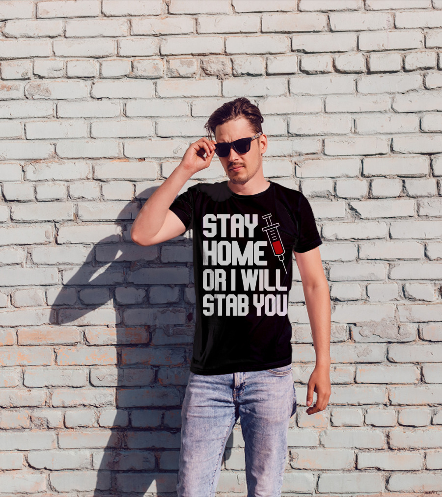 Stay Home Or I Will Stab You Syringe Warning T-Shirt