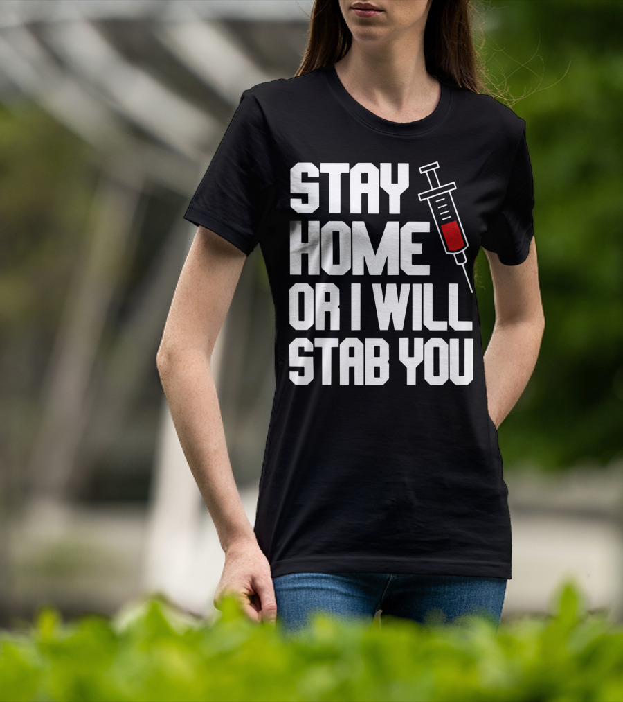 Stay Home Or I Will Stab You Syringe Warning T-Shirt
