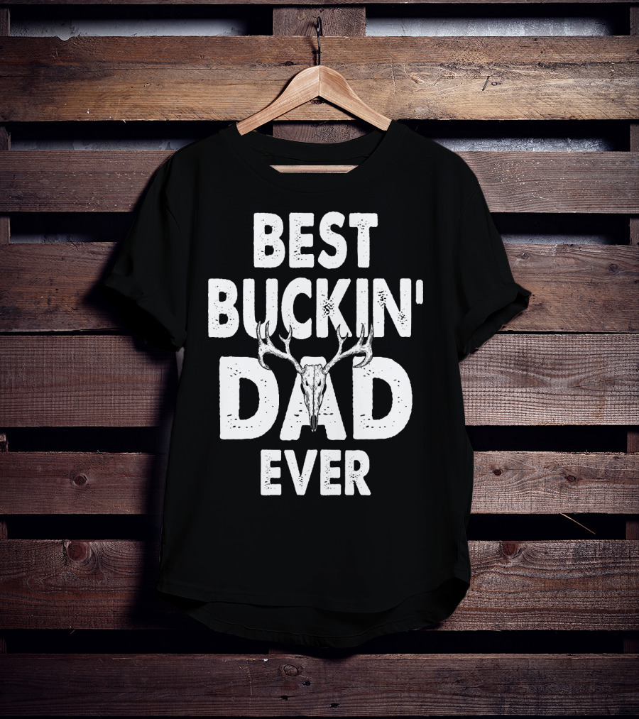 Best Buckin Dad Ever Hunting Daddy Birthday 224 T-Shirt