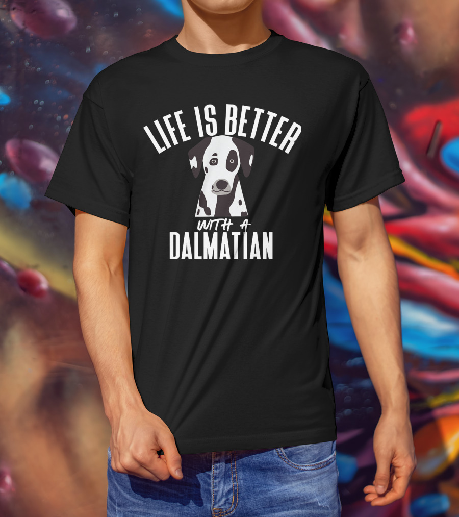 LIFE IS BETTER WITH A DALMATIAN 218 T-Shirt