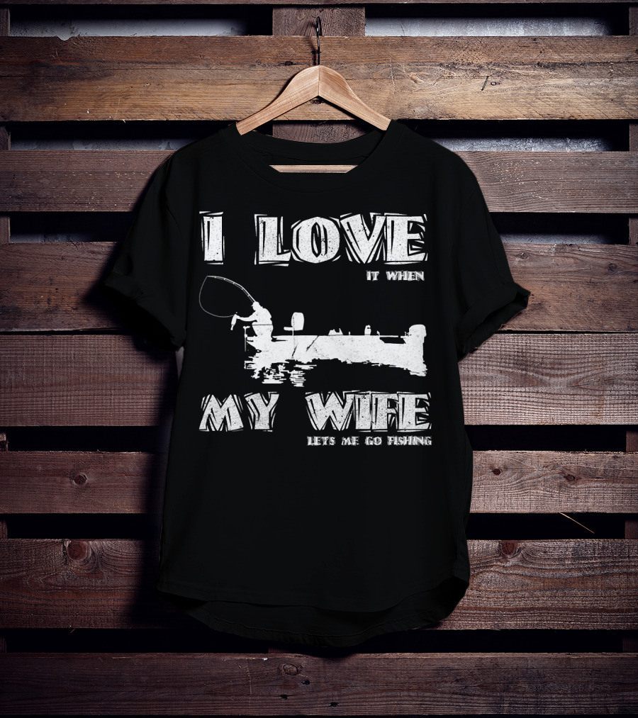 I Love It When My Wife Lets Me Go Fishing Funny 229 Boat Angler T-Shirt