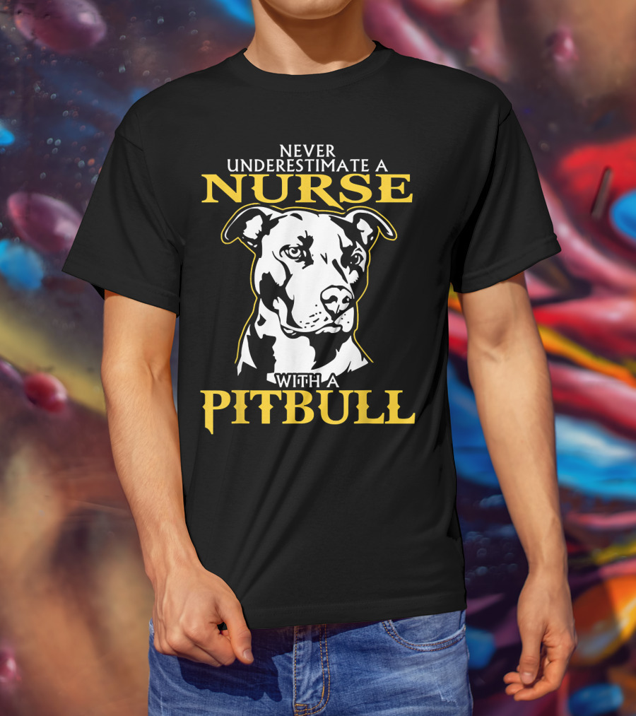 Never Underestimate A Nurse With A Pitbull T-Shirt