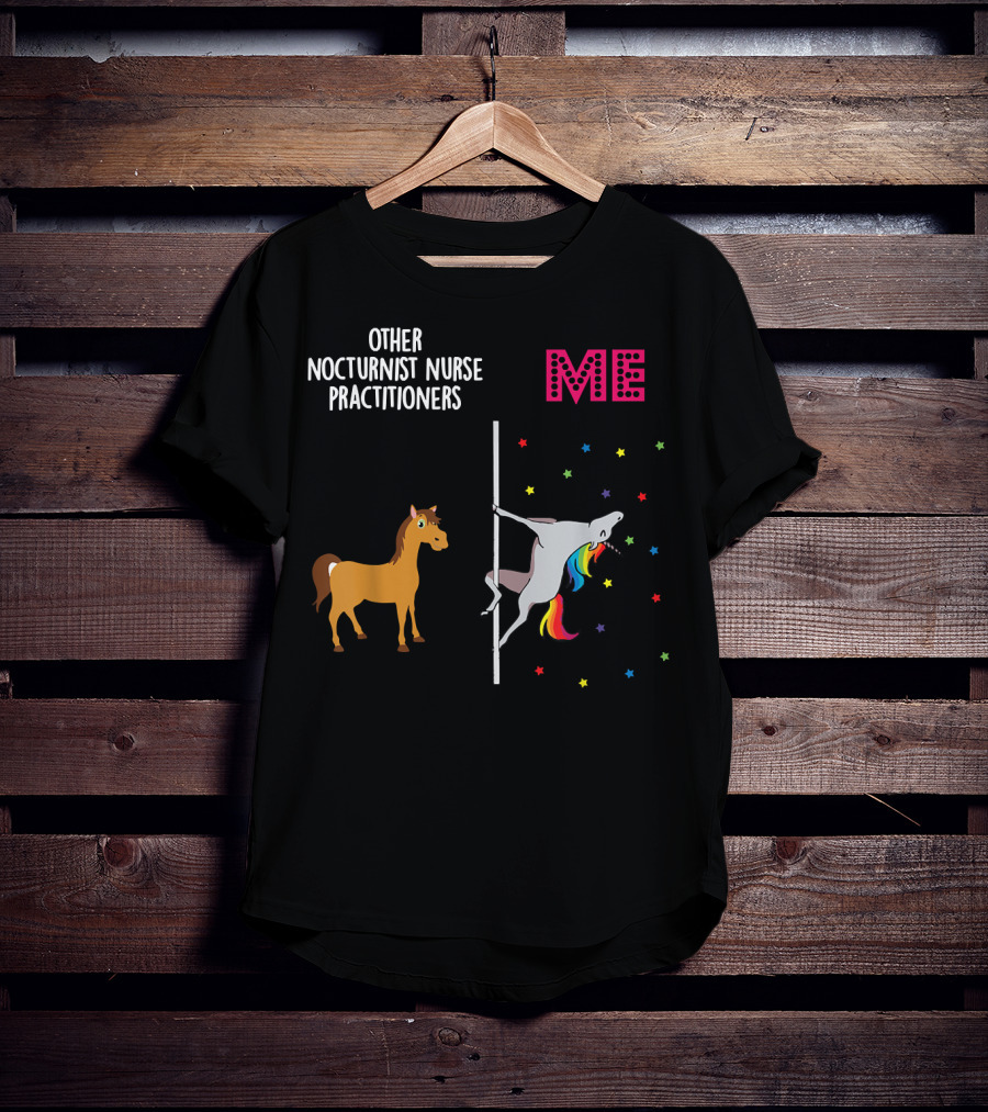 Nocturnist Nurse Practitioner Unicorn Pole Dancing Me Others T-Shirt