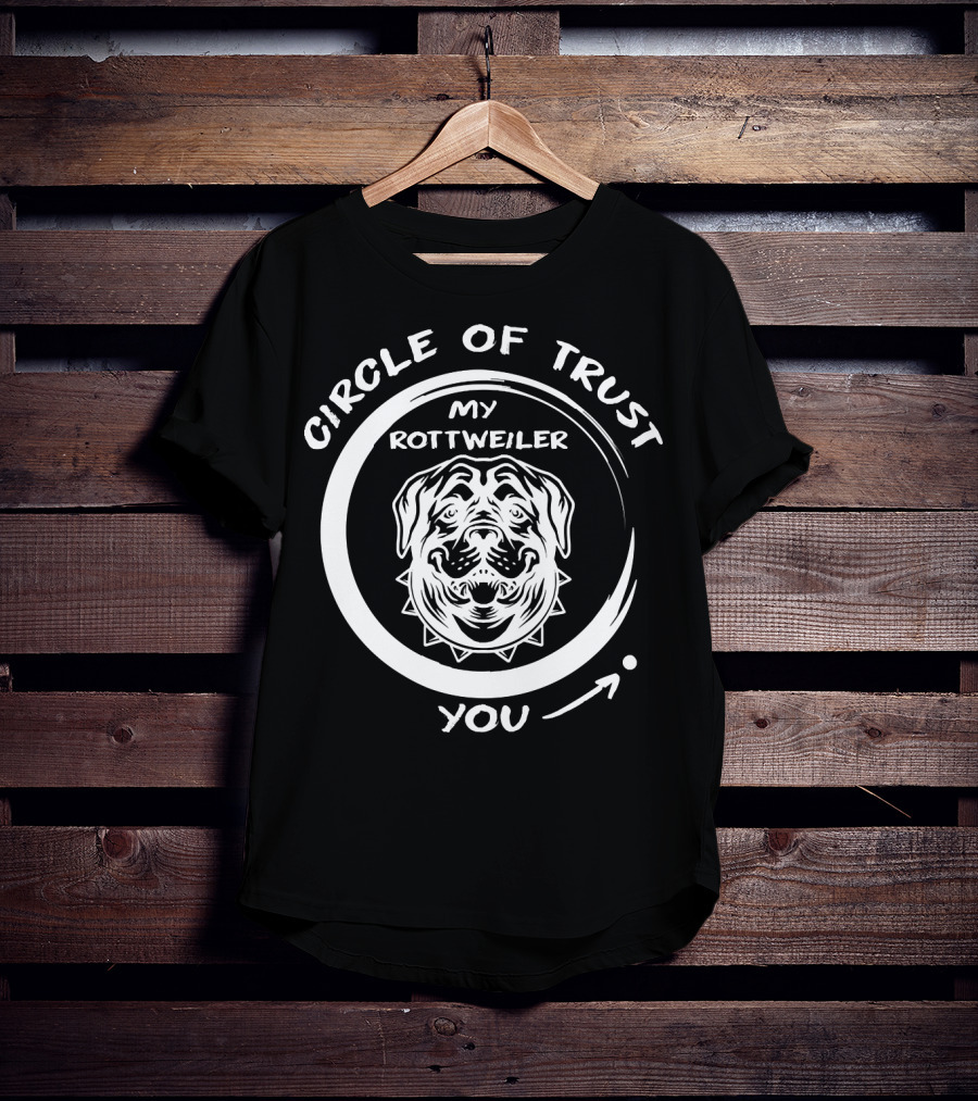 Circle Of Trust My Rottweiler You T-Shirt