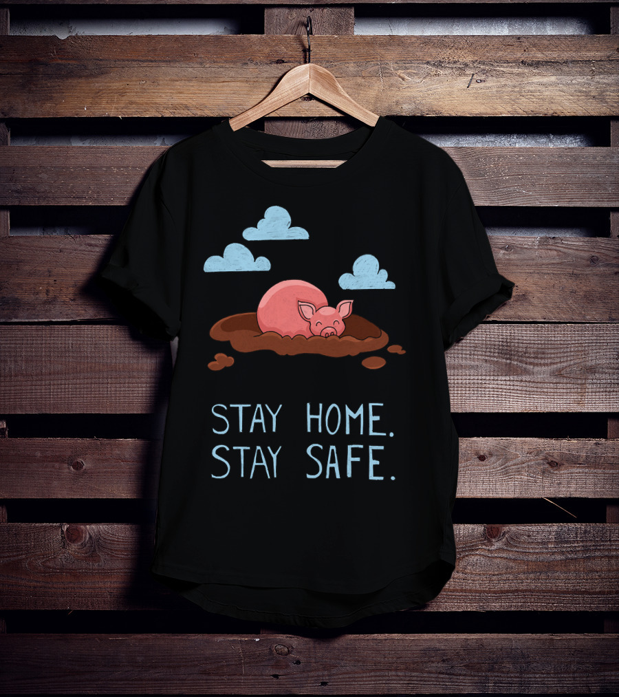 Stay Home Stay Safe Pig In Mud With Clouds T-Shirt