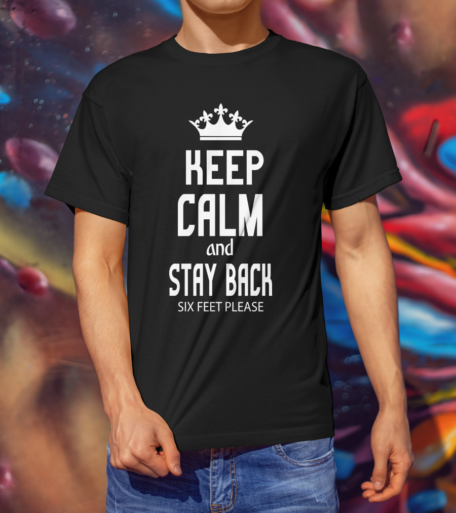 Keep Calm And Stay Back Six Feet Please Crown T-Shirt