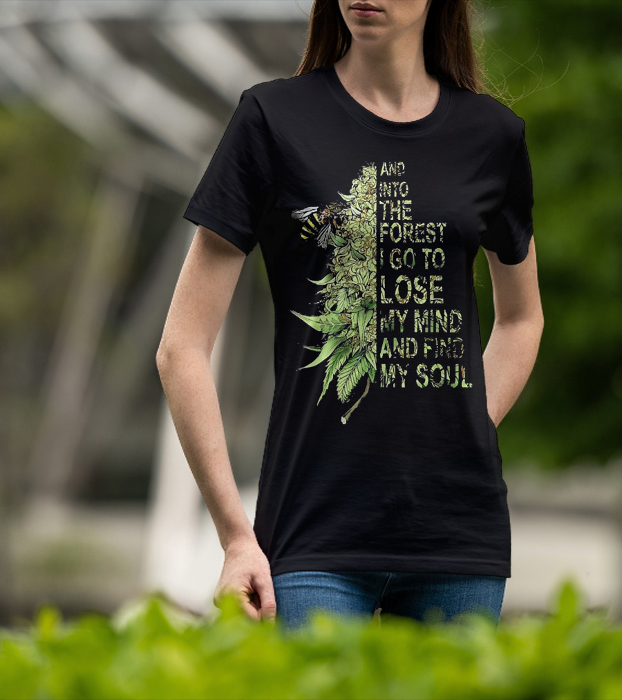 Bee Cannabis Into The Forest I Go To Lose My Mind And Find My Soul T-Shirt