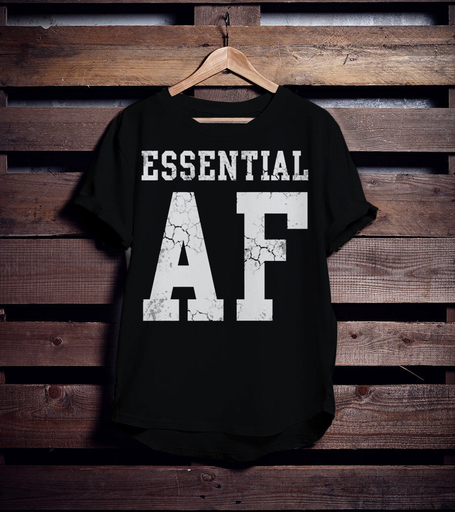 Essential AF Workers Essential AF T-Shirt