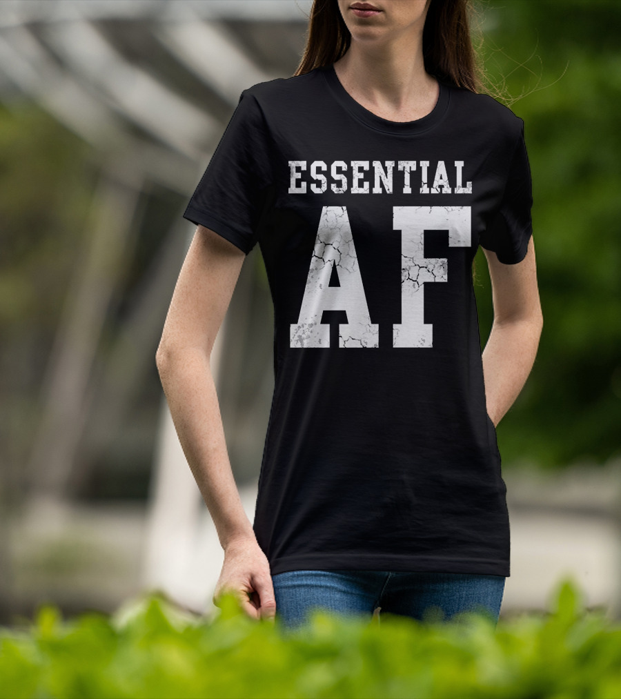 Essential AF Workers Essential AF T-Shirt
