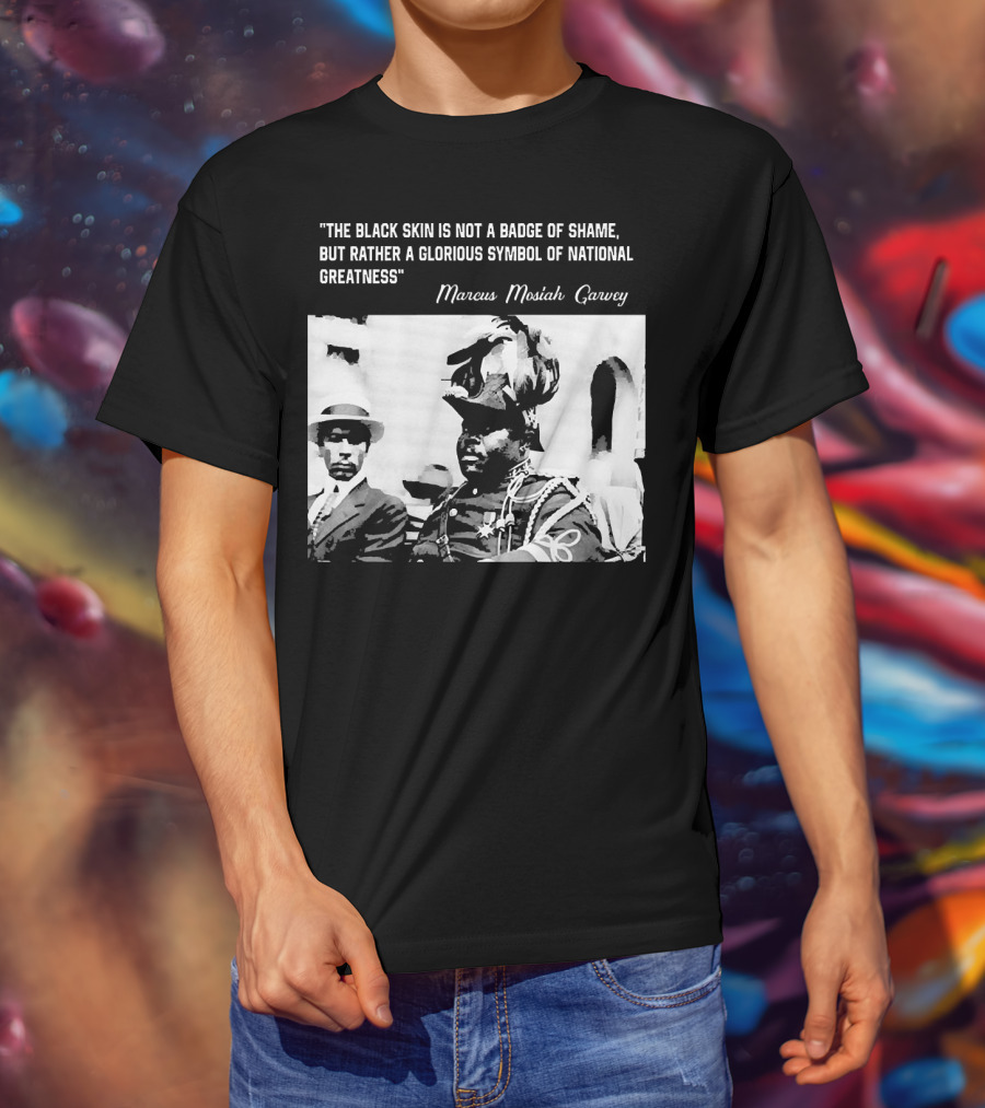 The Black Skin Is Not A Badge Of Shame Marcus Garvey T-Shirt