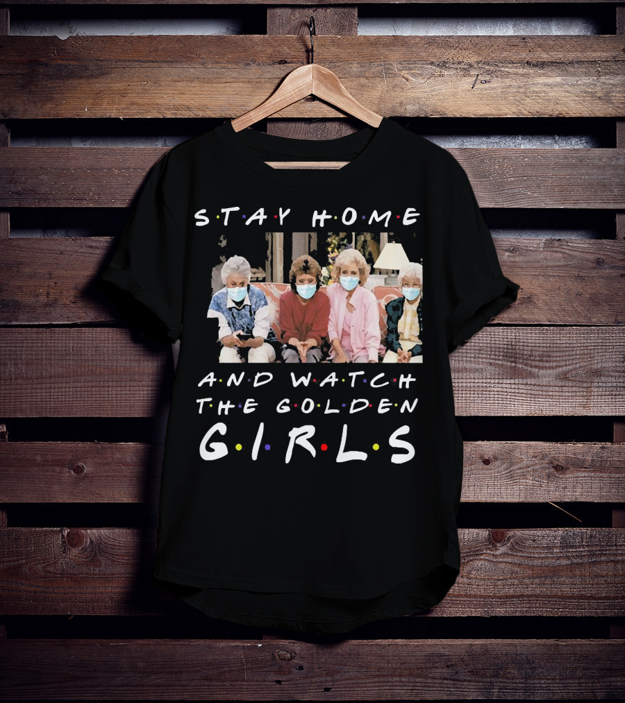 Stay Home And Watch The Golden Girls T-Shirt