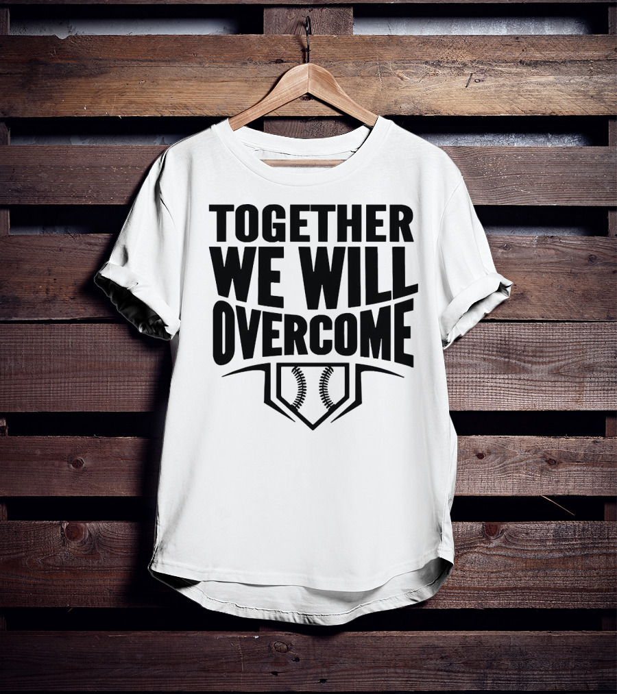 Together We Will Overcome Baseball Home Plate Motivation T-Shirt