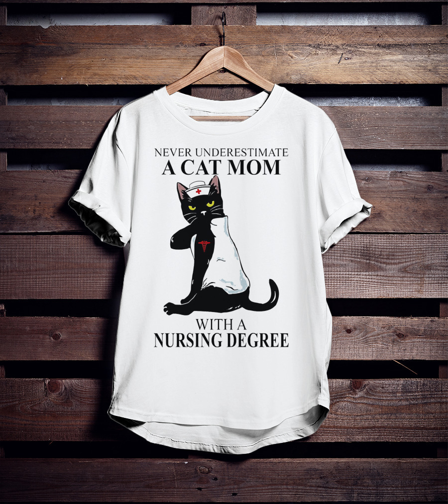 Never Underestimate A Cat Mom With A Nursing Degree T-Shirt
