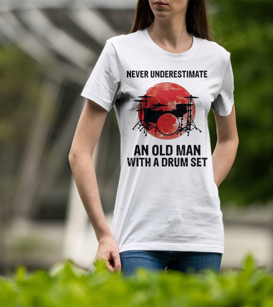 Never Underestimate An Old Man With A Drum Set Sunset T-Shirt