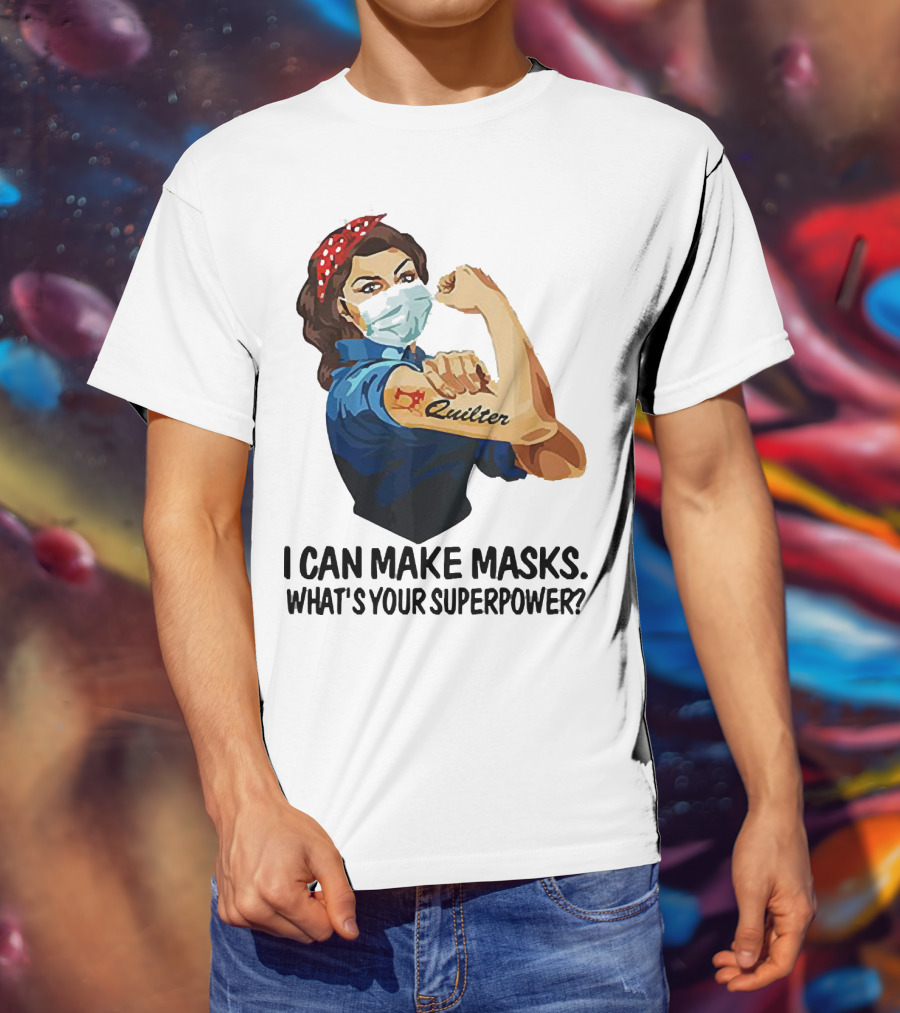 I Can Make Masks Quilter Strong Woman Tattoos What's Your Superpower T-Shirt