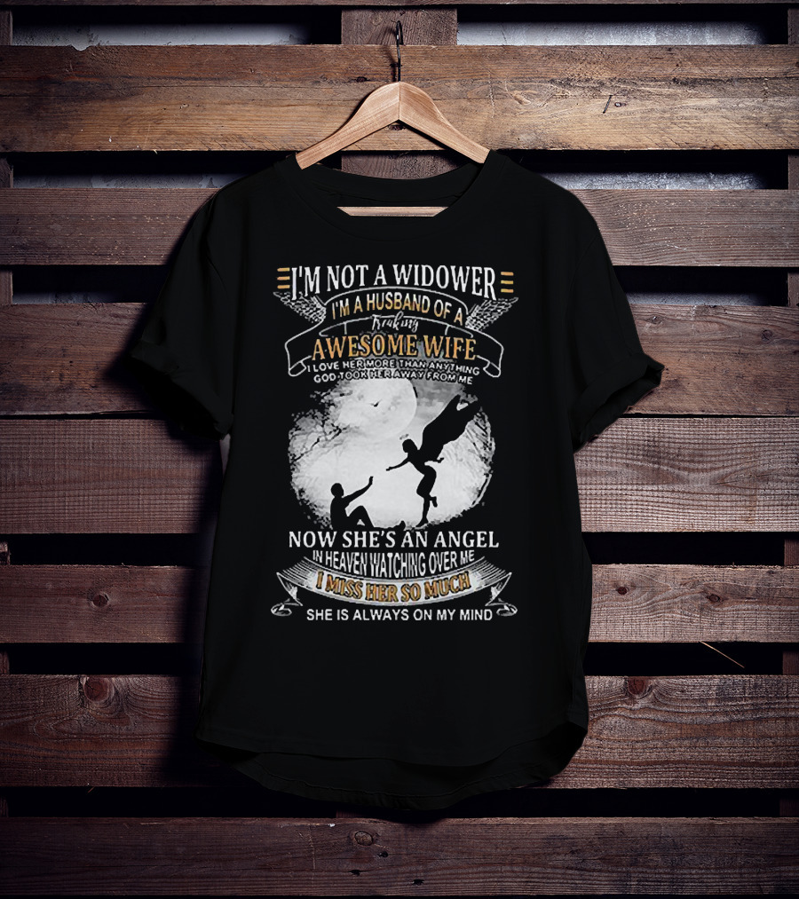 I’m Not A Widower I’m A Husband Of A Freaking Awesome Wife Now She’s An Angel Watching Over Me I Miss Her So Much T-Shirt