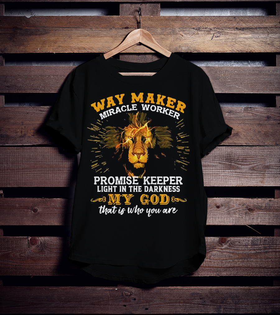 Way Maker Miracle Worker Promise Keeper Light In The Darkness My God That Is Who You Are Lion T-Shirt