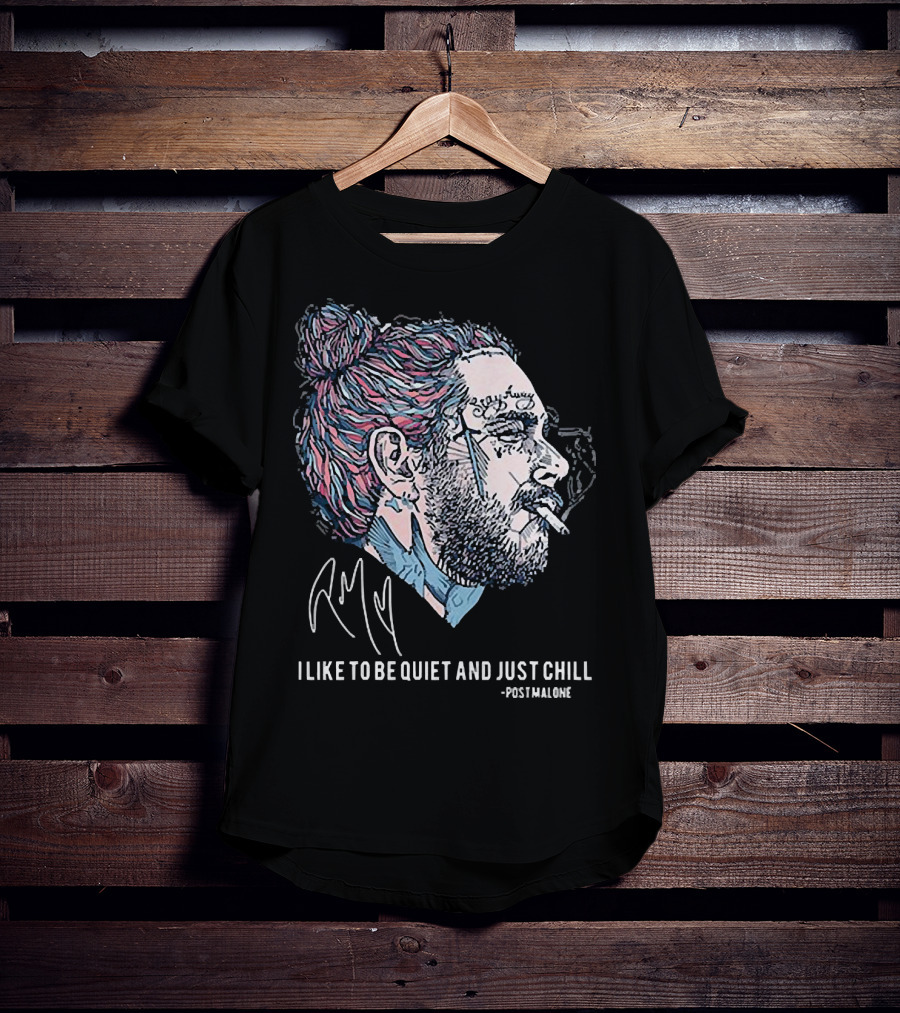 Post Malone I Like To Be Quiet And Just Chill Signature Style Smoking T-Shirt