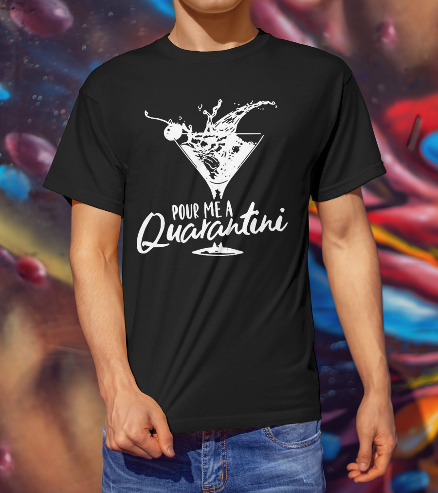 Pour Me A Quarantini Martini Splash Cocktail Humor T-Shirt