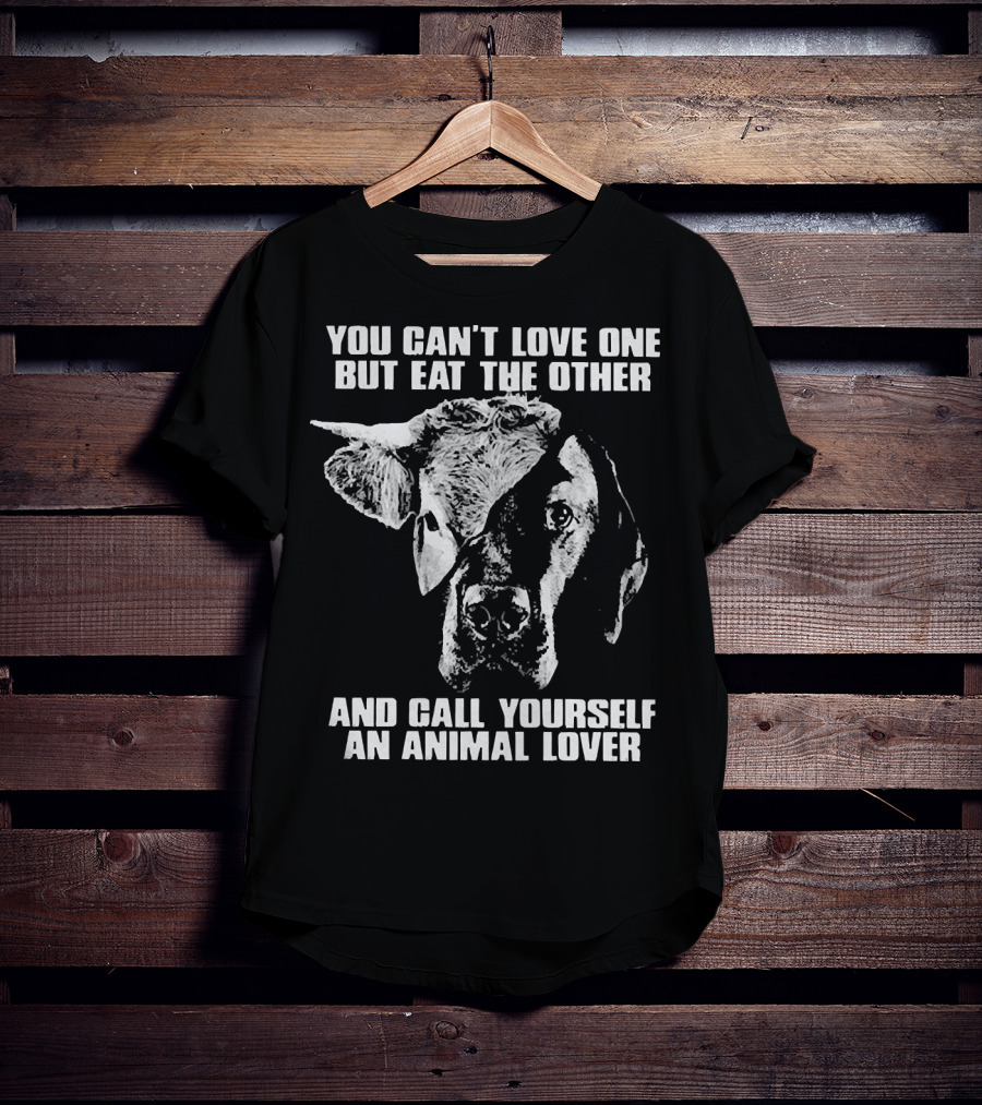 You Can't Love One But Eat The Other And Call Yourself An Animal Lover Cow And Dog Image T-Shirt