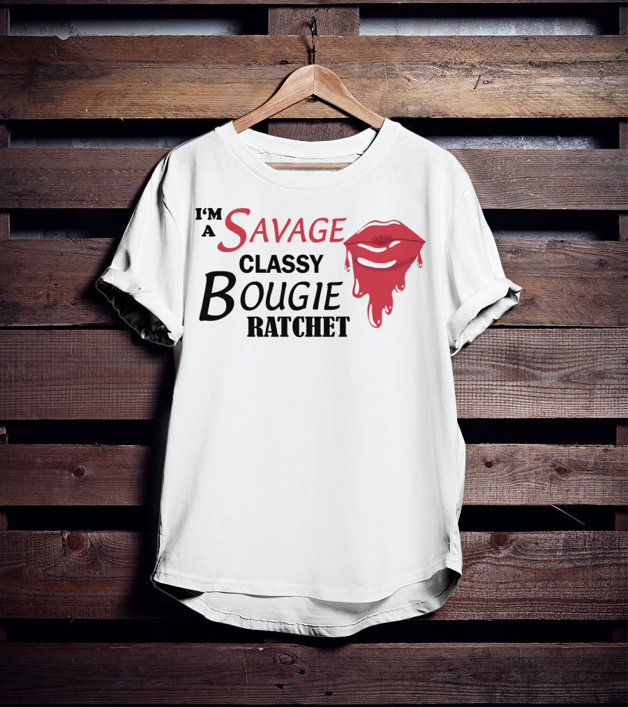 I'm A Savage Classy Bougie Ratchet Lips T-Shirt