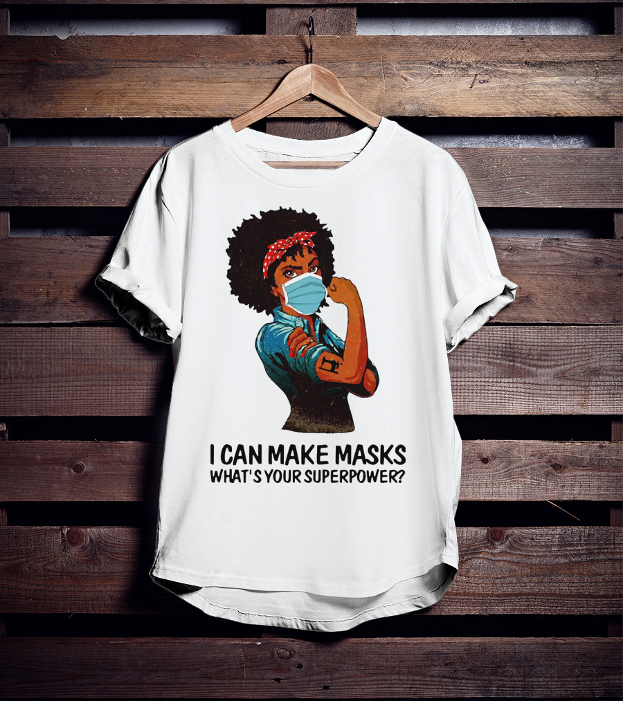 I Can Make Masks What's Your Superpower Black Woman Strong Sewing T-Shirt