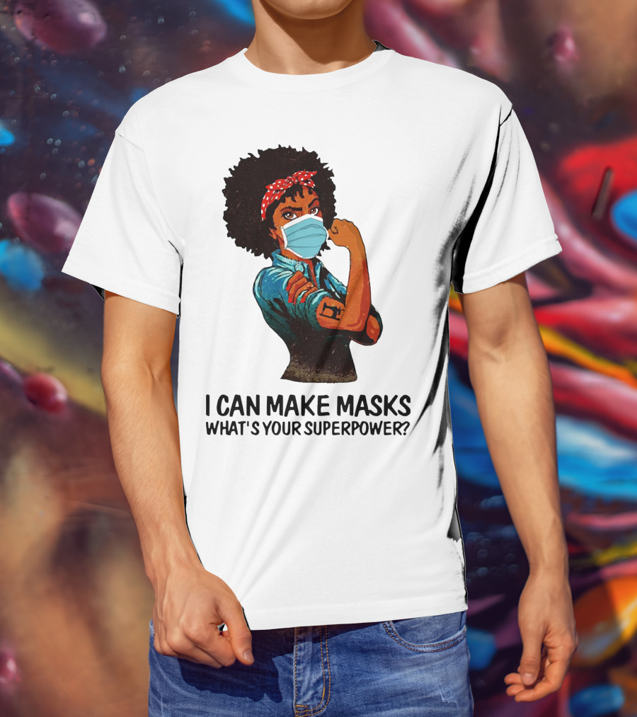 I Can Make Masks What's Your Superpower Black Woman Strong Sewing T-Shirt