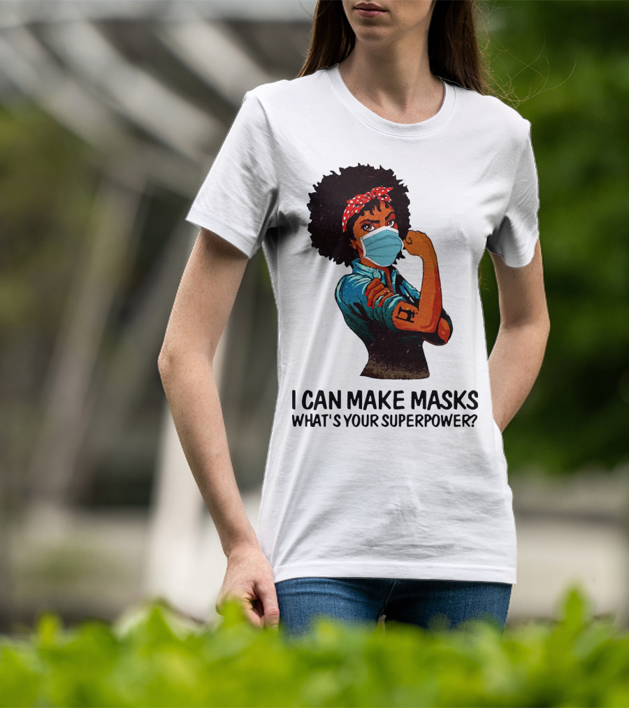 I Can Make Masks What's Your Superpower Black Woman Strong Sewing T-Shirt