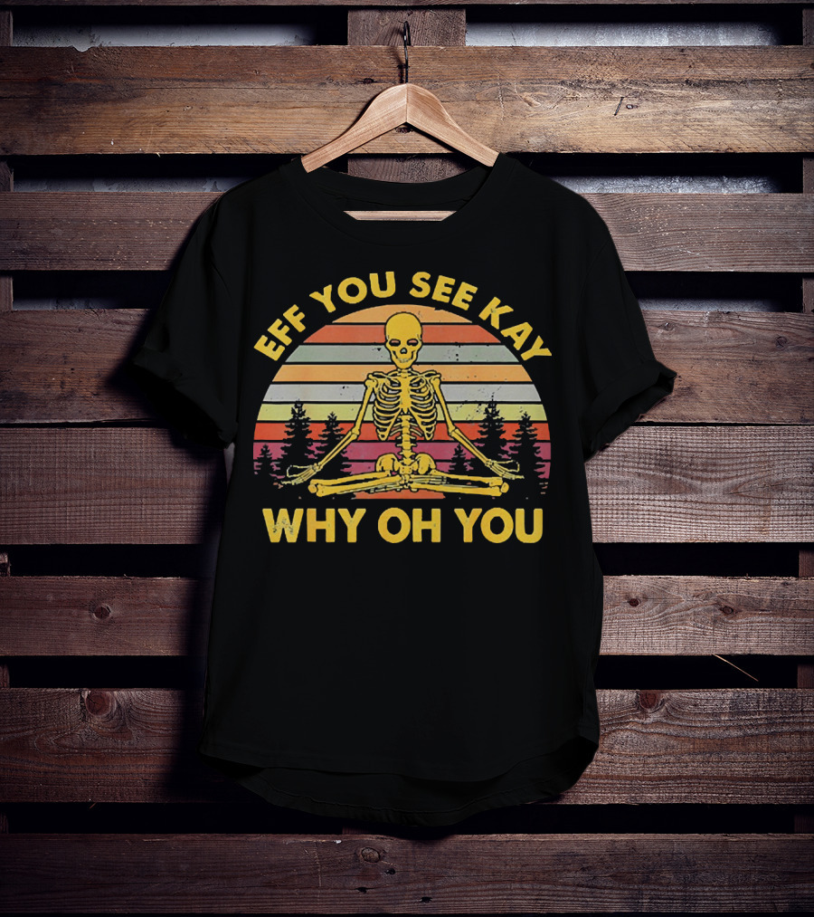 Eff You See Kay Why Oh You Skeleton Yoga Vintage Sunset Retro T-Shirt